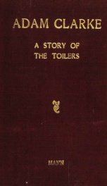 Adam Clarke, a story of the toilers; being a narrative of the experiences of a family of British emigrants to the United States in cotton mill, iron foundry, coal mine, and other fields of labor_cover