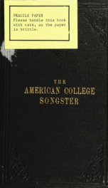 The American college songster : a collection of songs, glees, and melodies, sung by American students ; containing also popular American, English, Irish and German songs, Negro melodies, etc._cover