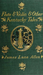 Flute and violin, and other Kentucky tales and romances_cover