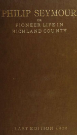 Philip Seymour : or, Pioneer life in Richland county, Ohio ; founded on facts_cover