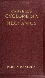 Cassell's cyclopaedia of mechanics : containing receipts, processes, and memoranda for workshop use, based on personal experience and expert knowledge_cover