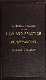 A Concise treatise on the law and practice of conveyancing : Together with the Solicitors' remuneration act, 1881, and general order, 1882, and the Land transfer acts, 1875 and 1897, and the rules and orders thereon_cover