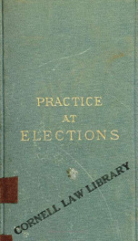 Practice of parliamentary elections, and the law relating thereto : with an appendix of statutes_cover