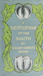 A gentleman of the South; a memory of the black belt, from the manuscript memoirs of the late Colonel Stanton Elmore;_cover