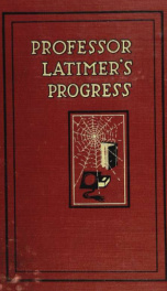 Professor Latimer's progress; a novel of contemporaneous adventure;_cover