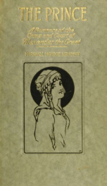 The prince; a romance of the camp and court of Alexander the Great. The love story of Roxana, the maid of Bactria_cover