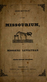 Description of Missourium, or Missouri leviathan : together with its supposed habits and Indian traditions concerning the location from whence it was exhumed; also, comparisons of the whale, crocodile and missourium with the leviathan, as described in 41s_cover