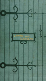 Lawns and gardens. How to plant and beautify the home lot, the pleasure ground and garden_cover