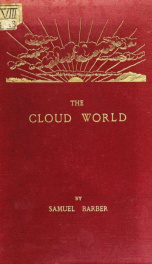 The cloud world, its features and significance, being a popular account of forms and phenomena, with an extended glossary_cover