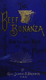 The beef bonanza; or, How to get rich on the plains. Being a description of cattle-growing, sheep-farming, horse-raising, and dairying in the West_cover