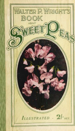 A book about sweet peas; a descriptive and practical treatise on the most charming of all annual flowers giving history, culture, uses and varieties_cover