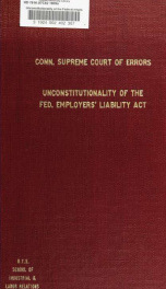 Unconstitutionality of the Federal employers' liability act_cover