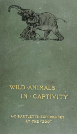 Wild animals in captivity; being an account of the habits, food, management and treatment of the beasts and birds at the "Zoo", with reminiscences and anecdotes_cover