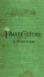 Plant culture; a working hand-book of every day practice for all who grow flowering and ornamental plants in the garden and greenhouse_cover