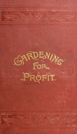 Gardening for profit; a guide to the successful cultivation of the market and family garden. Entirely new and greatly enlarged_cover
