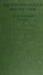 The kitchen garden and the cook : an alphabetical guide to the cultivation of vegetables, with recipes for cooking them_cover