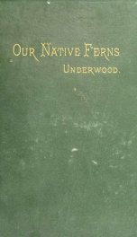 Our native ferns and how to study them; with synoptical descriptions of the North American species_cover
