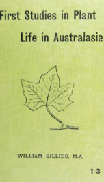 First studies in plant life in Australasia, with numerous questions, directions for outdoor work, and drawing and composition exercises_cover