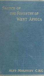 Sketch of the forestry of West Africa with particular reference to its present principal commercial products_cover