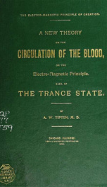 A new theory on the circulation of the blood, on the electro-magnetic principle;: also, of the trance state_cover