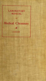 A laboratory manual of medical chemistry, containing a systematic course of experiments in laboratory manipulation and chemical action .._cover