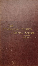 The experimental method in medical science.Second course of the Cartwright lictures of the Alumni association, College of physicians and surgeons, New York, delivered January 24, January 31, and February 7, 1882_cover