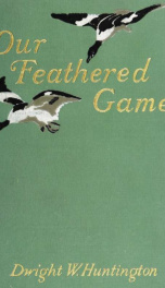 Our feathered game; a handbook of the North American game birds_cover