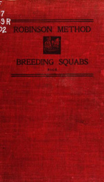 The Robinson method of breeding squabs; a full account of the new methods and secrets of the most successful handler of pigeons in America .._cover