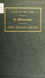 Proceedings of the legislature of the State of New York on the life and public services of John Francis Ahearn : held at the Capitol, Albany, New York, January 12, 1921_cover