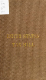 The U. S. tax bill : or rates of internal duties payable on incomes, legacies, manufactures, legal & commercial documents, liquors, patent medicines, trades, professions, passengers, dividends, etc., on and after the first day of August, 1862. Together wi_cover