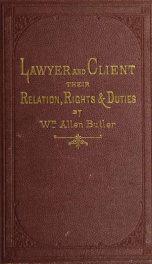 Lawyer and client : their relation, rights, and duties_cover