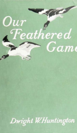 Our feathered game; a handbook of the North American game birds_cover
