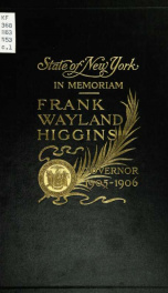 Proceedings of the Legislature of the state of New York commemorative of the life and public services of Frank Wayland Higgins, late governor of the state, held at the Capitol, Monday evening, April 8, 1907_cover