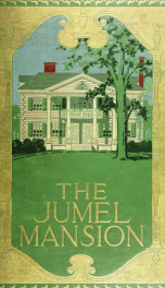 The Jumel mansion, being a full history of the house on Harlem heights built by Roger Morris before the revolution. Together with some account of its more notable occupants.._cover