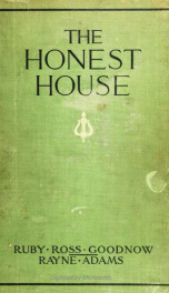 The honest house; presenting examples of the usual problems which face the home-builder, together with an exposition of the simple architectural principles which underlie them:_cover