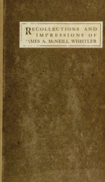 Recollections and impressions of James A. McNeill Whistler_cover