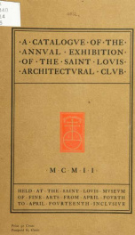 Annual exhibition of the Saint Louis Architectural Club; illustrated catalogue of drawings and examples of work in the allied arts_cover
