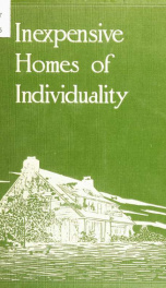 Inexpensive homes of individuality; being a collection of photographs and floor plans illustrating certain of America's best country and suburban homes of moderate size_cover