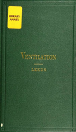 A treatise on ventilation: comprising seven lectures delivered before the Franklin Institute, Philadelphia, 1866-68. Showing the great want of improved methods of ventilation in our buildings; giving the chemical and physiological process of respiration; _cover