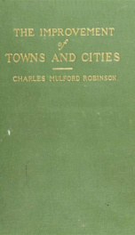 The improvement of towns and cities; or, The practical basis of civic aesthetics_cover