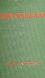 Farm buildings; a compilation of plans for general farm barns, cattle barns, horse barns, sheep folds, swine pens, poultry houses, silos, feeding racks, etc., all representing construction in actual use_cover