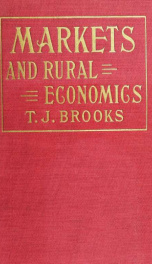 Markets and rural economics; science of commerce and distribution. An investigation of agricultural production and the economics of distribution; cooperation in marketing; rural credits; agencies of impending change; present conditions and tendencies; fut_cover