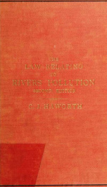 The statute law relating to rivers pollution, containing the Rivers pollution acts, 1876 & 1893 : together with the special acts in force in the West Riding of Yorkshire and the county of Lancaster, and practical forms_cover