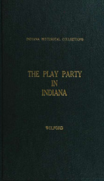 The play-party in Indiana; a collection of folk-songs and games, with descriptive introduction and correlating notes_cover
