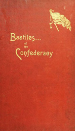 Bastiles of the confederacy, a reply to Jefferson Davis, being a narrative of the treatment of Union prisoners in the military prisons of the South during the war of the rebellion .._cover