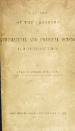 A review of the progress of mathematical and physical science in more recent times, and particularly between the years 1775 and 1850; being one of the dissertations prefixed to the eighth edition of the Encyclopaedia Britannica_cover