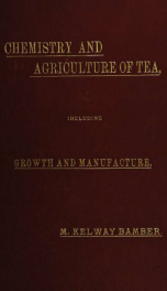 A text book on the chemistry and agriculture of tea : including the growth and manufacture_cover