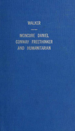 A sketch and an appreciation of Moncure Daniel Conway : freethinker and humanitarian : an address at the Paine-Conway memorial meeting of the Manhattan liberal club, January 31, 1908_cover