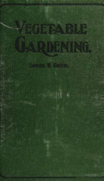 Vegetable gardening. A manual on the growing of vegetables for home use and marketing. Illustrated_cover