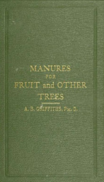 Manures for fruit and other trees, a practical handbook for the gardener, horticulturist and student_cover